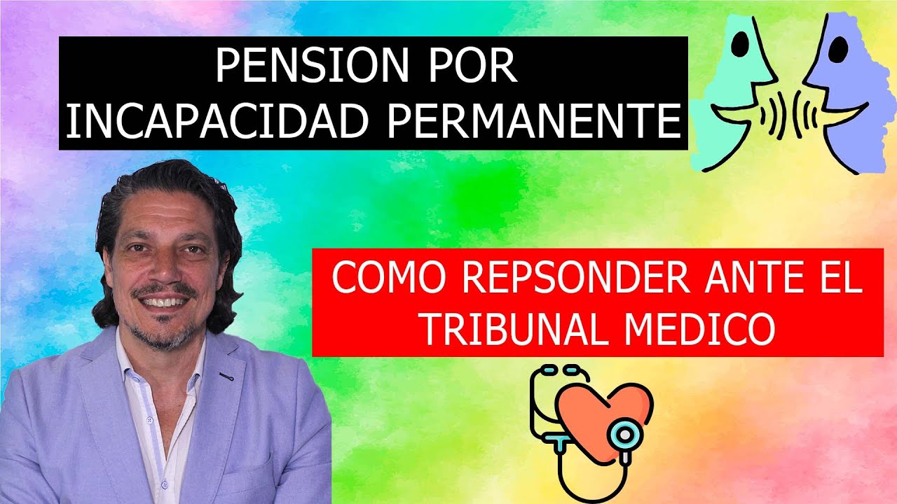 PENSION POR INCAPACIDAD PERMANENTE/ CÓMO RESPONDER ANTE EL TRIBUNAL MÉDICO/ Con Lorenzo Pérez