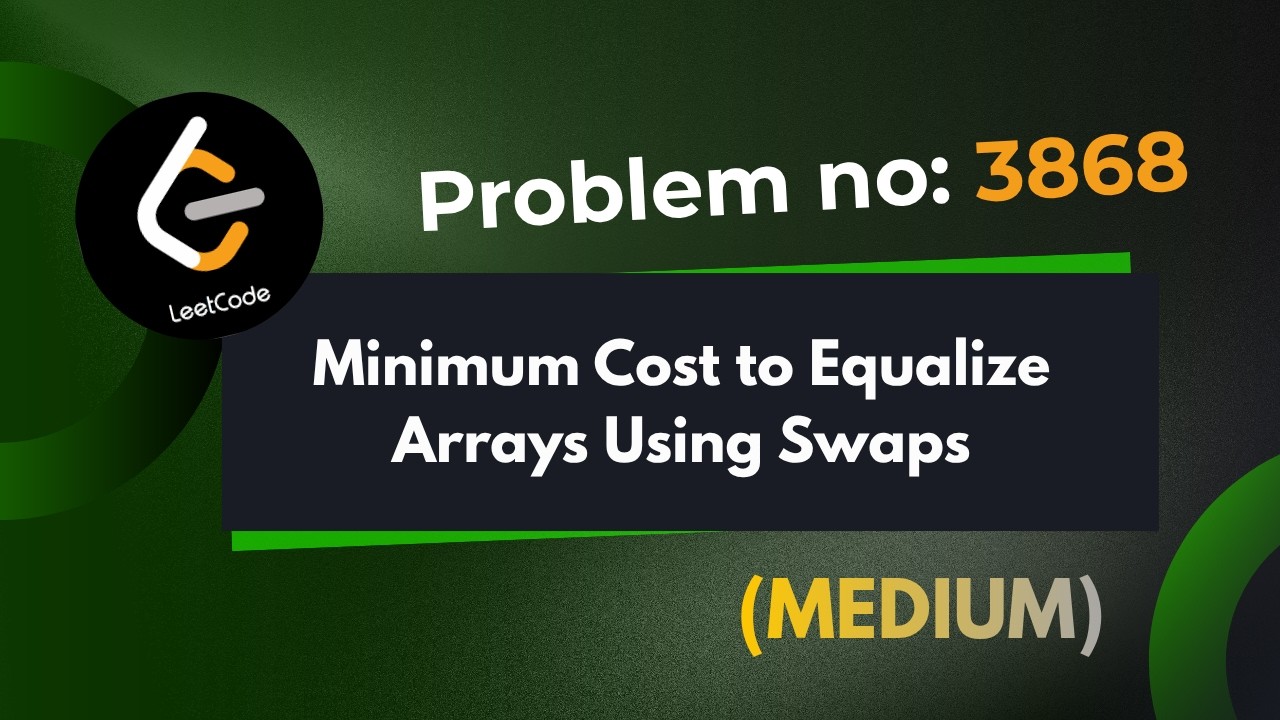 Minimum Cost to Equalize Arrays Using Swaps | Leetcode 3868 | Explanation With Code | Java