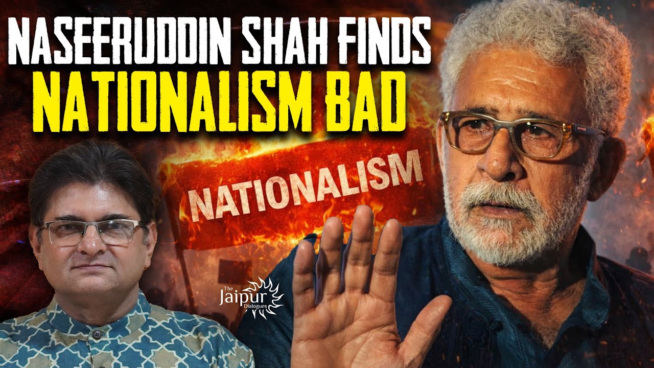 Now Naseeruddin Shah Finds Nationalism Bad | Thrown Out of a Conclave, Mercenary’s Progeny Cries