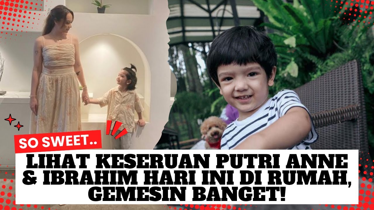 Kehangatan Ibu & Anak! Putri Anne Vlog Seru Bareng Ibrahim di Rumah 🏠