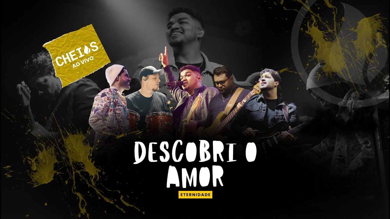Descobri o Amor | CHEIOS (Eternidade)