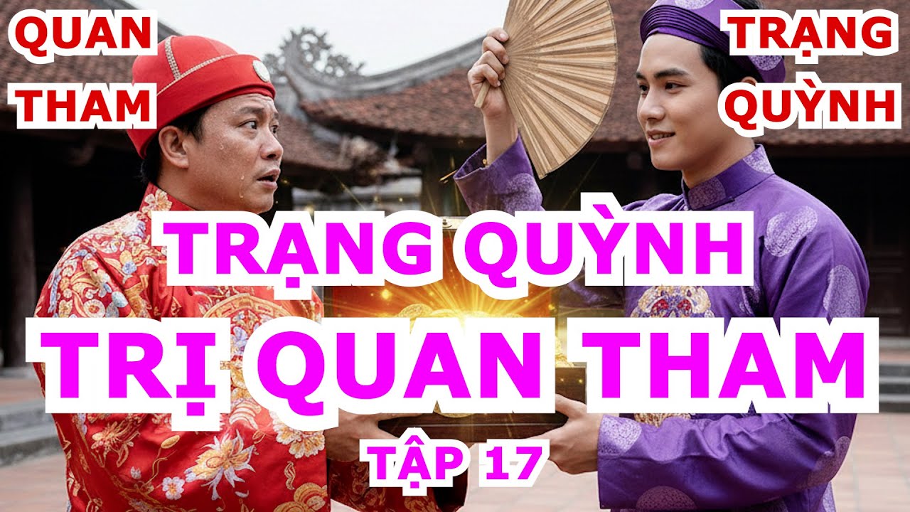 Chiếc Hòm Mở Nắp – Trạng Quỳnh Đấu Trí Khiến Quan Phủ Thua Trắng. Tập 17