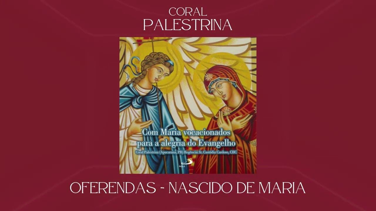 Coral Palestrina - Oferendas - Nascido de Maria