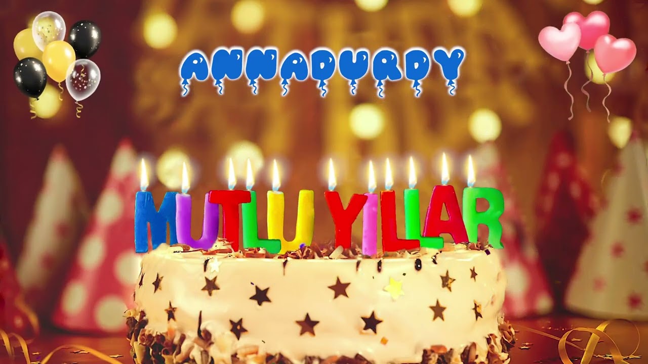 ANNADURDY iyi ki doğdun &ndash; Mutlu Yıllar