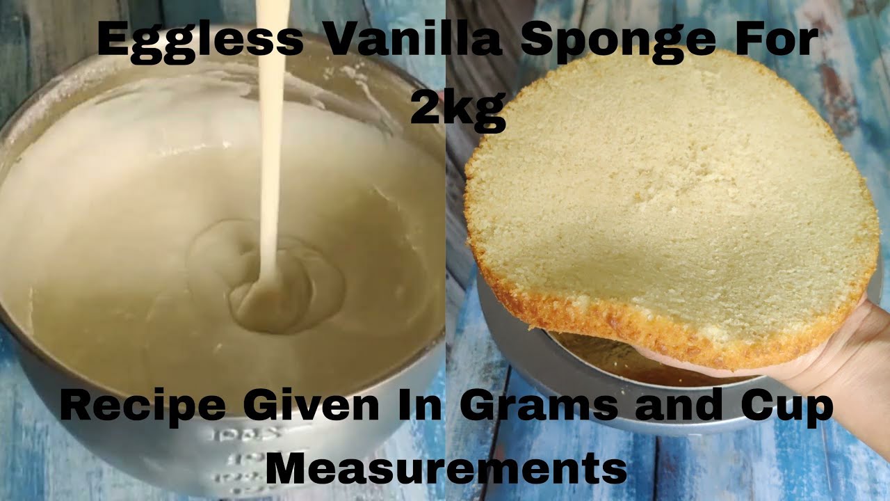 Eggless Vanilla Sponge For 2kg Cake in Grams and Cup Measurements