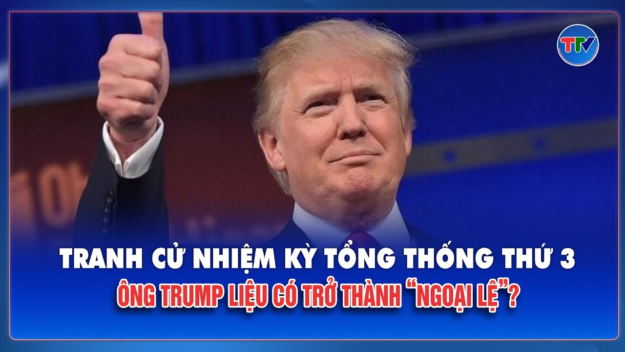 Cơ hội nào để ông Trump trở thành “ngoại lệ”, tranh cử nhiệm kỳ tổng thống thứ 3? | TTV