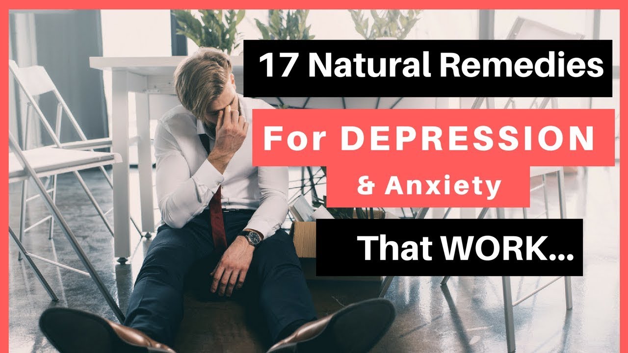 17 Natural Remedies for Depression and Anxiety that Work | How to Treat Depression Naturally at Home