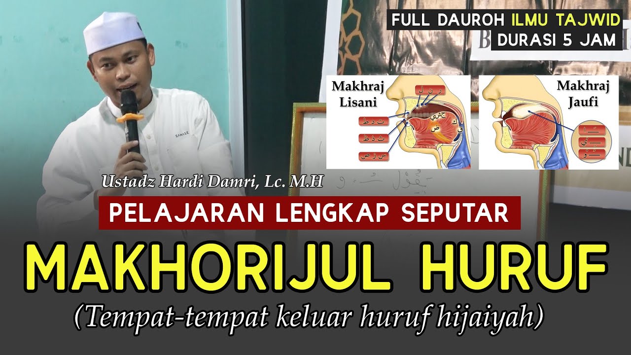 PELAJARAN LENGKAP SEPUTAR MAKHORIJUL HURUF (Ustadz Hardi Damri, Lc. M.H)