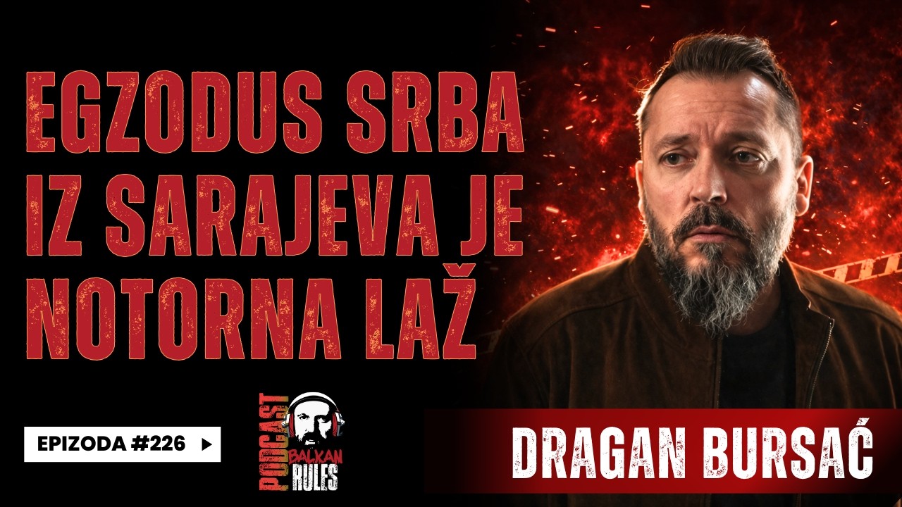 Balkan Rules Podcast Ep.226 - Dragan Bursać - Egzodus Srba iz Sarajeva je notorna laž