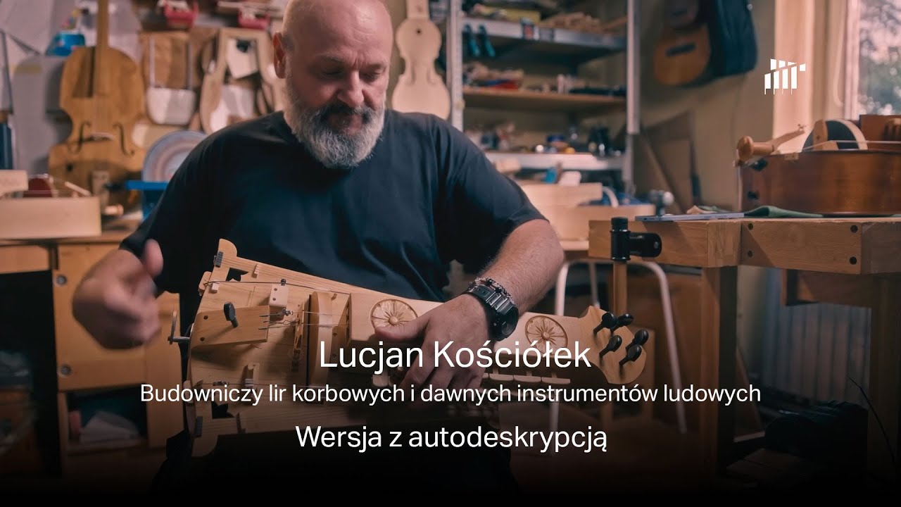Lucjan Kościółek – budowniczy lir korbowych i dawnych instrumentów ludowych – z audiodeskrypcją