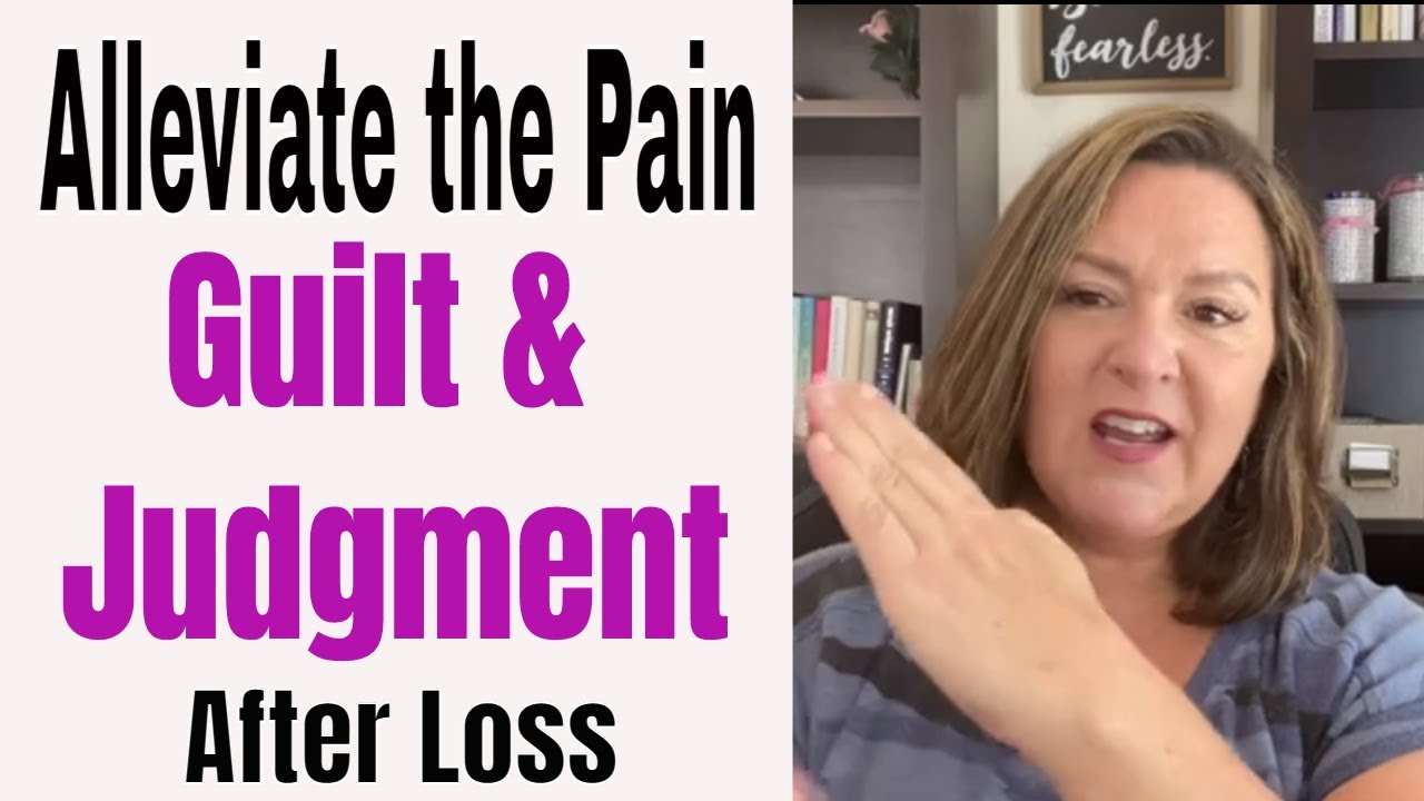 Part 2 of 3 - Alleviate the pain of GUILT and JUDGMENT - Grief Tools, How to grow through grief.