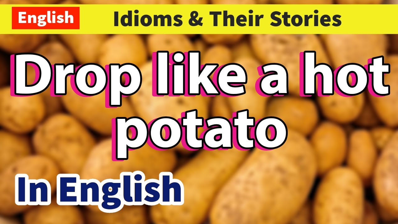 Drop like a hot potato - Idiom and it's Story - Easy English Explanation