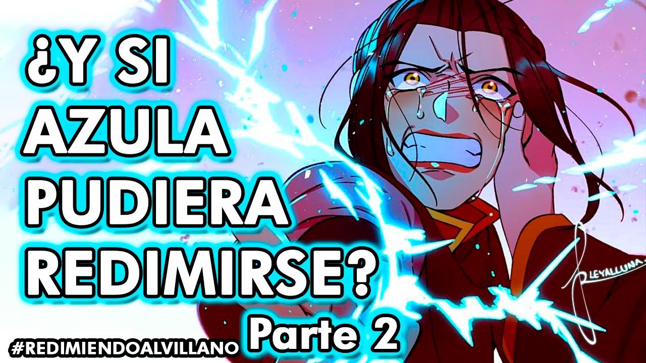 ¿Y si Zuko salvara a Azula? Redimiendo al VIllano Parte 2