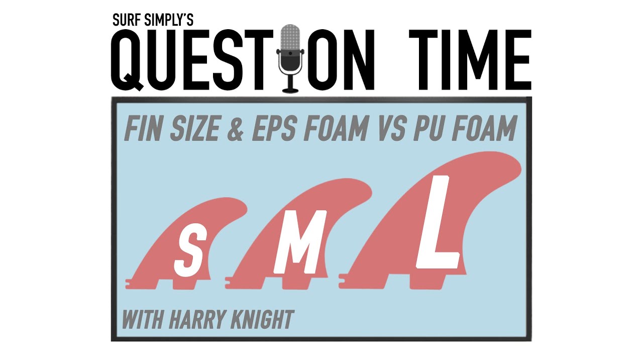 Surf Simply's Question Time: EPS vs PU & Fin Sizes