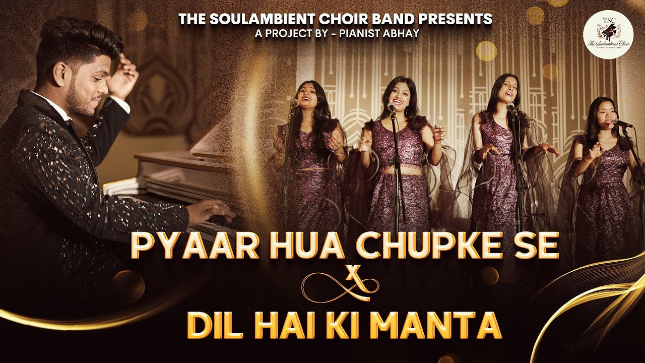 PYAAR HUA CHUPKE SE X DIL HAI KI MANTA NAHI | THE SOULAMBIENT CHOIR | PIANIST ABHAY