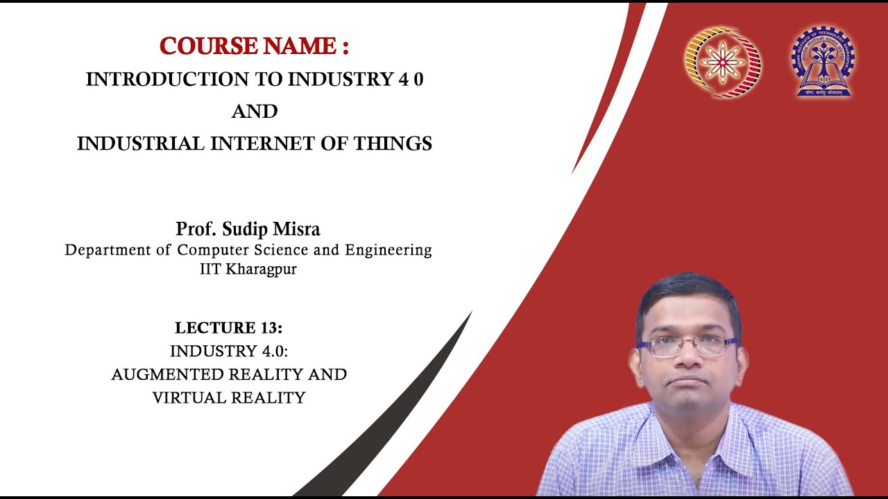 Lecture 13 : Industry 4.0: Augmented Reality and Virtual Reality