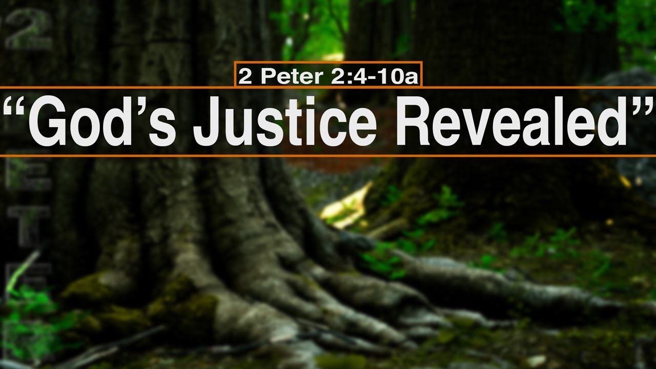 2 Peter 2:4-10a, God&rsquo;s Justice Revealed