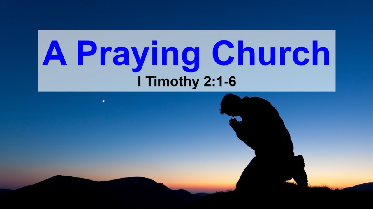 A Praying Church (I Timothy 2:1-6) - Sutton Lane church of Christ