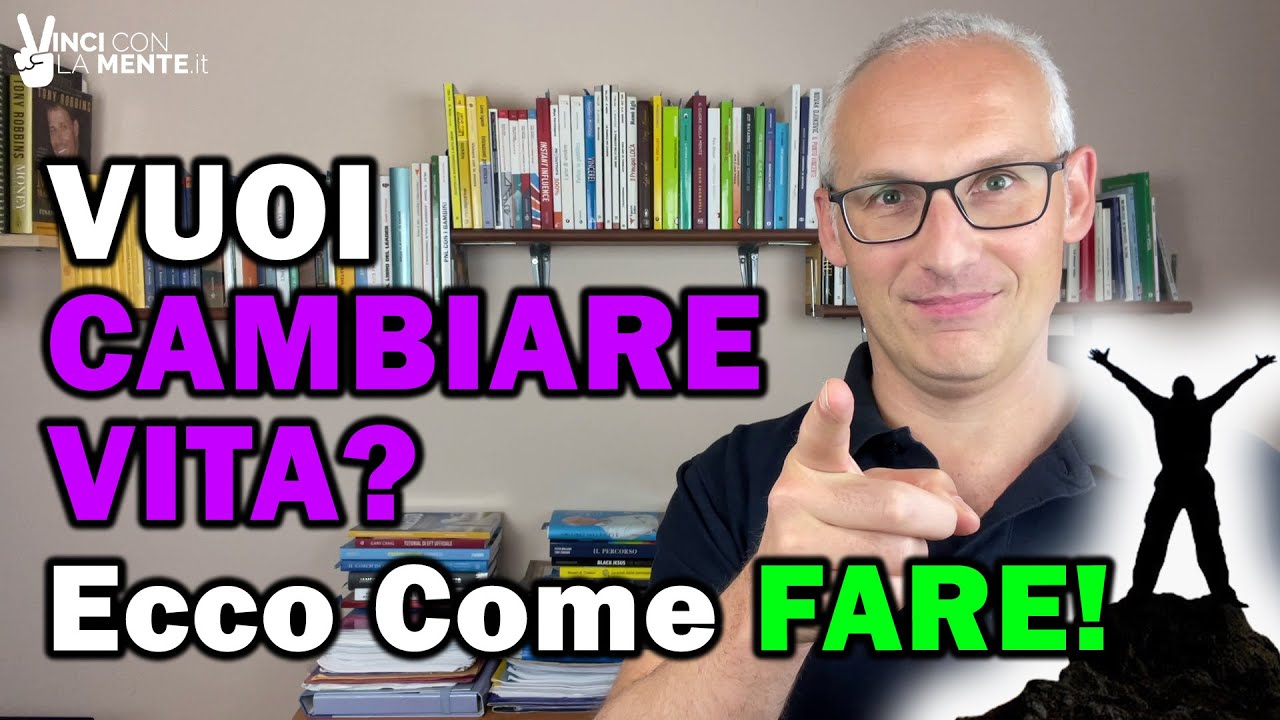 Vuoi cambiare vita? Ecco come fare!