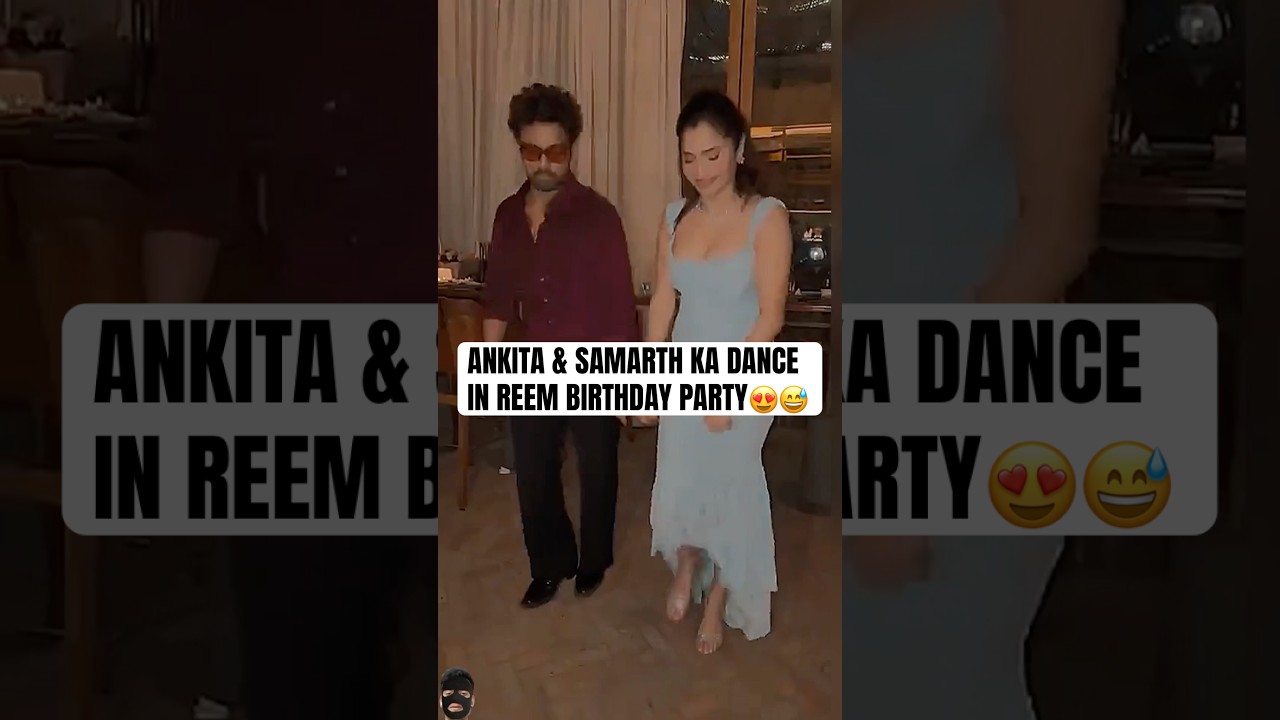Ankita Lokhande & Samarth jurel Dance together at Reem Shaikh Birthday party 😍