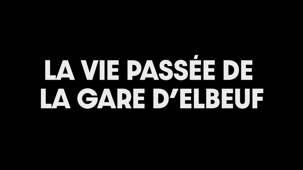 Documentaire : La vie passée de la gare d'Elbeuf