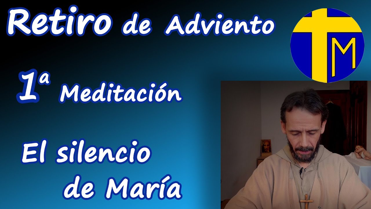 Retiro de Adviento y Navidad. 1ª Meditación: El silencio de María - Padre Alfredo de la Cruz.