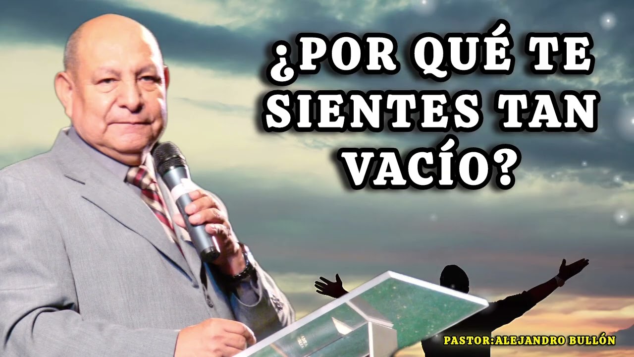 ¿POR QUÉ TE SIENTES VACÍO?/PASTOR ALEJANDRO BULLÓN