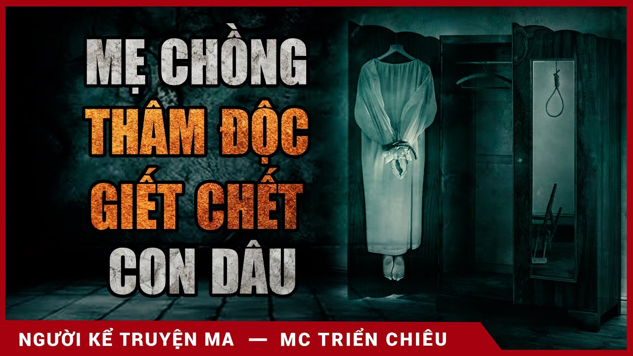 [ÁM ẢNH] Truyện ma: Mẹ Chồng Thâm Độc Giết Chết Con Dâu - Mc Triển Chiêu kể truyện rùng rợn có thật