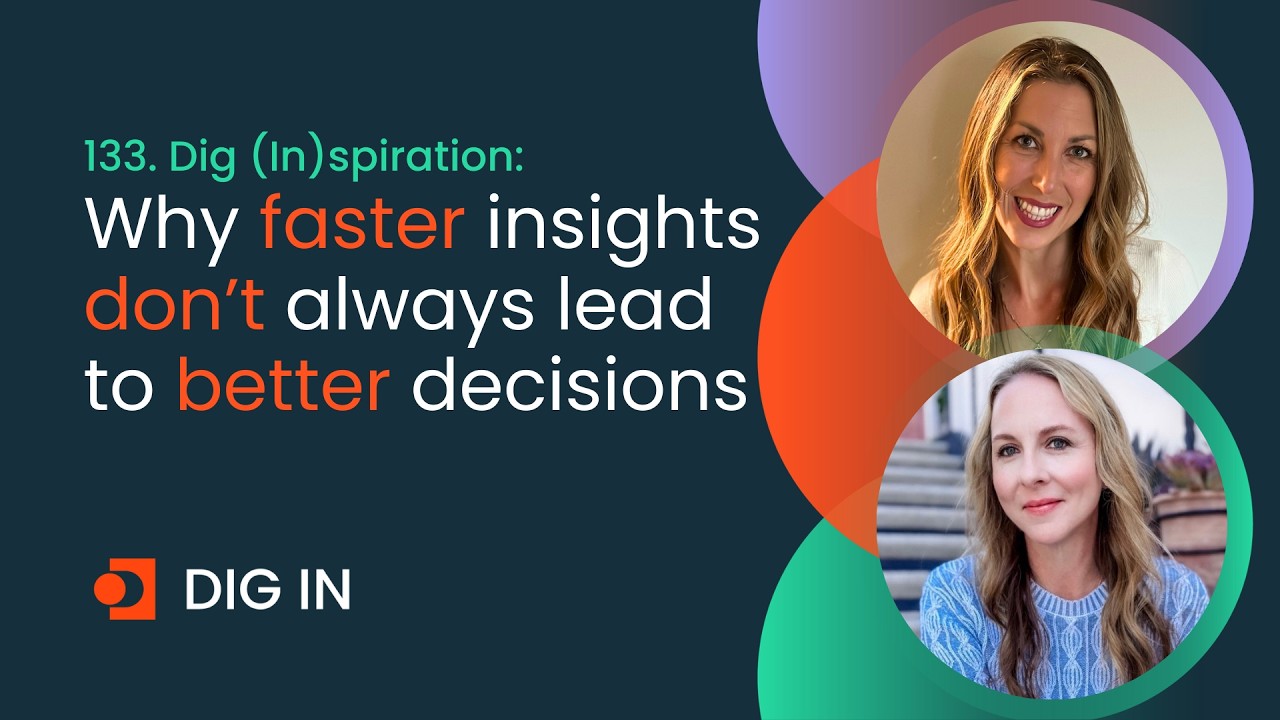 133. Dig (In)spiration: Why faster insights don't always lead to better decisions