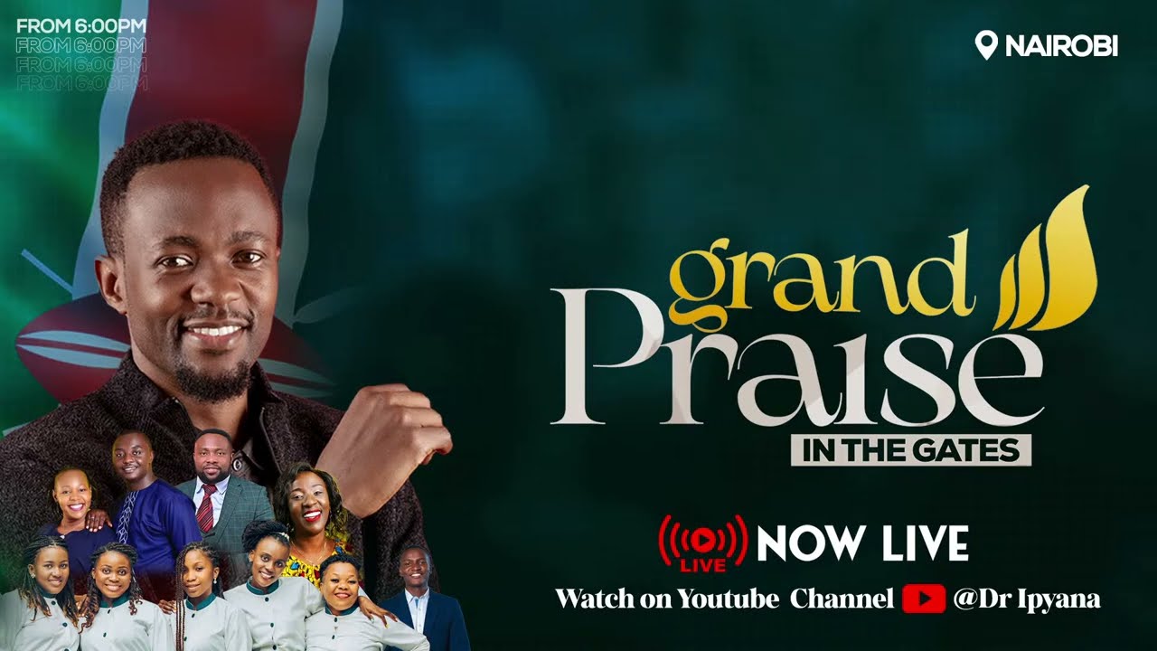 DR IPYANA - GRAND PRAISE IN THE GATES// KENYA 🇰🇪
