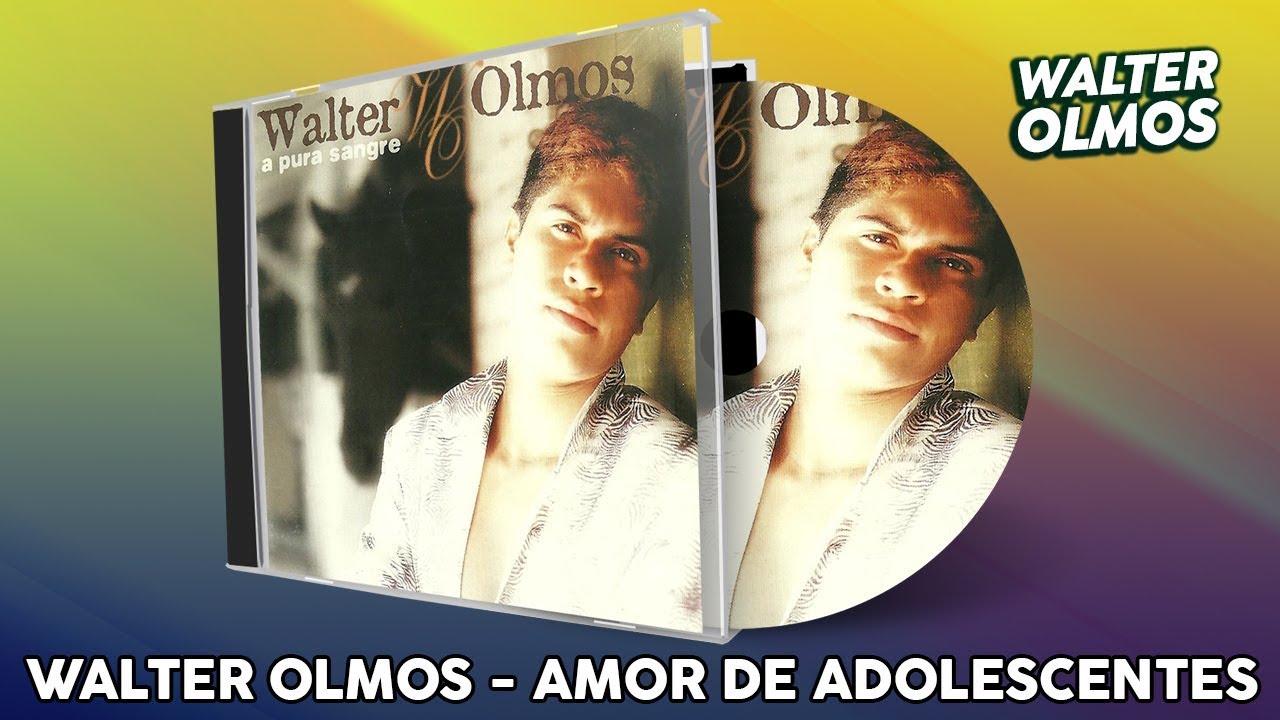Walter Olmos - Amor de Adolescentes