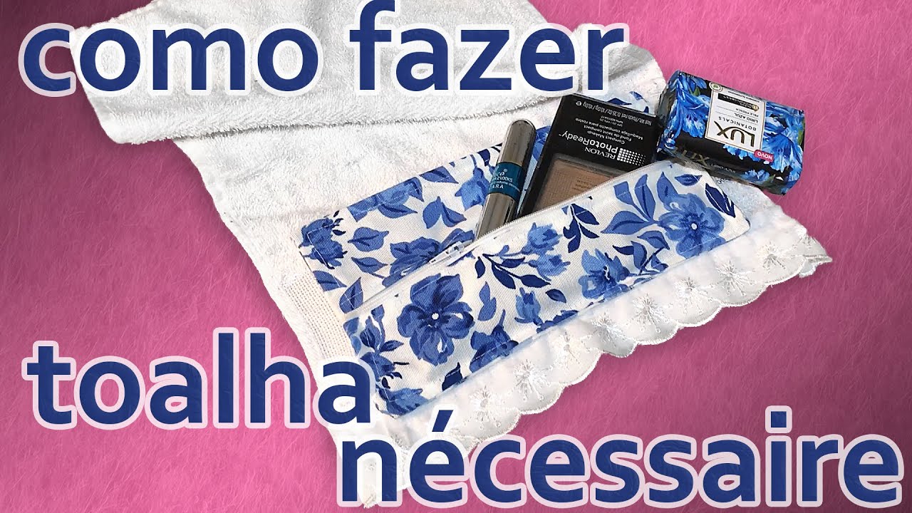 Como fazer kit higiene | Toalha de mão com nécessaire embutida | Passo a Passo