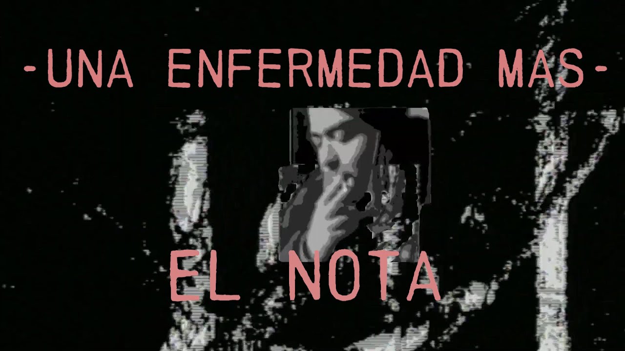 EL NOTA - Es una enfermedad más (visualizer oficial)