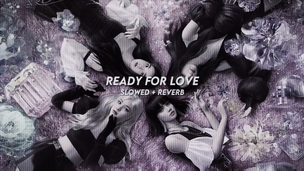 Ready for love -  blackpink (slowed + reverb)