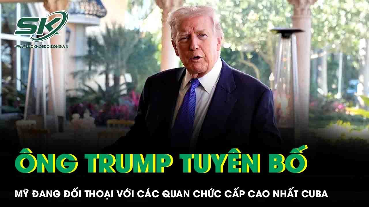 Tổng thống Trump tuyên bố Mỹ đang đối thoại với các quan chức cao cấp nhất Cuba