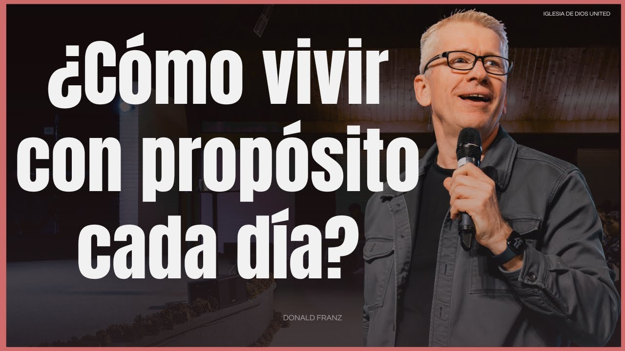 ¿Cómo vivir con propósito cada día? | Donald Franz