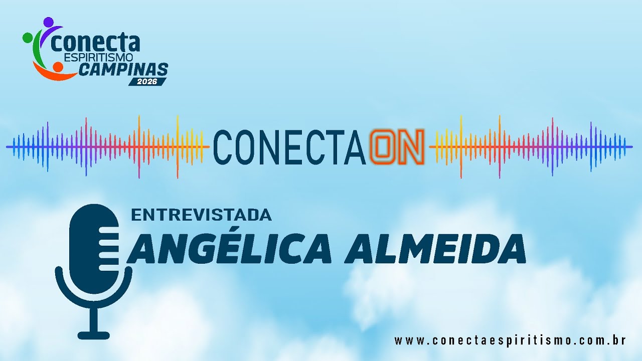 🎙️ Podcast CONECTA ESPIRITISMO &ndash; CONECTA.ON com Ang&eacute;lica Almeida