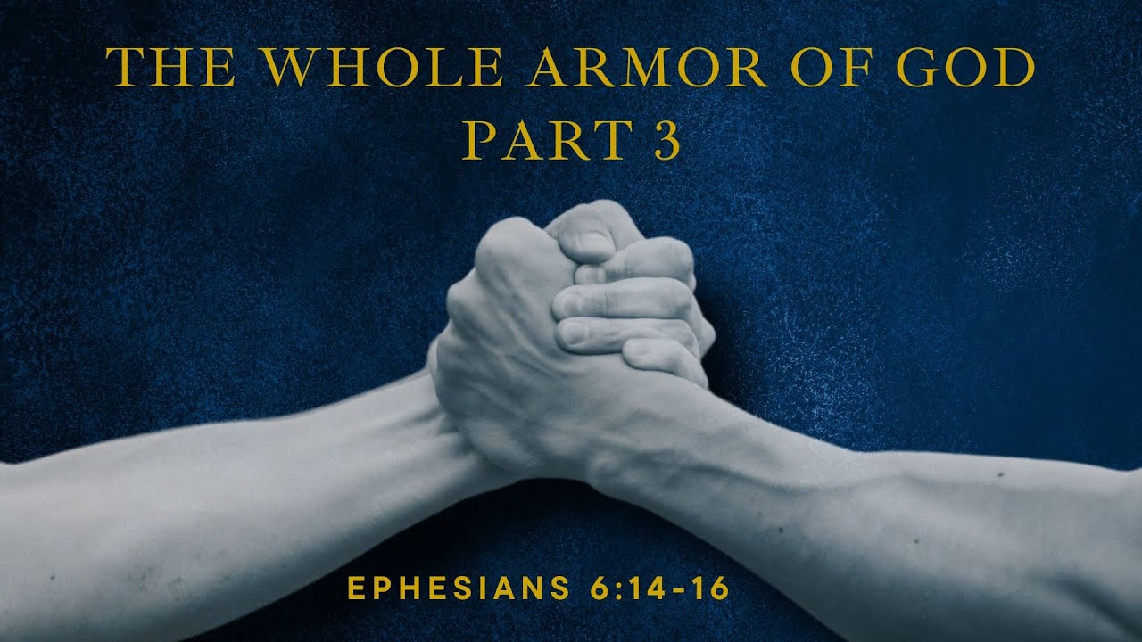 Ephesians 6:14-16 | The Whole Armor of God - Part 3 | Pastor Mark Kirk