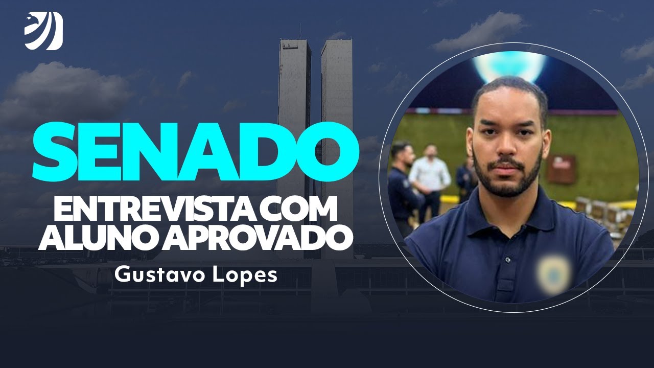 CONCURSO SENADO: ENTREVISTA COM ALUNO APROVADO - GUSTAVO LOPES