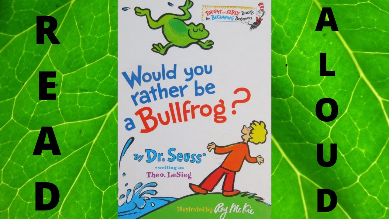 Read Aloud: Would You Rather be a Bullfrog? by Dr.  Seuss