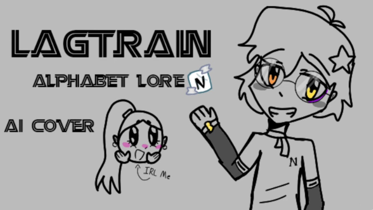 Lag train | Alphabet Lore N | AI Cover