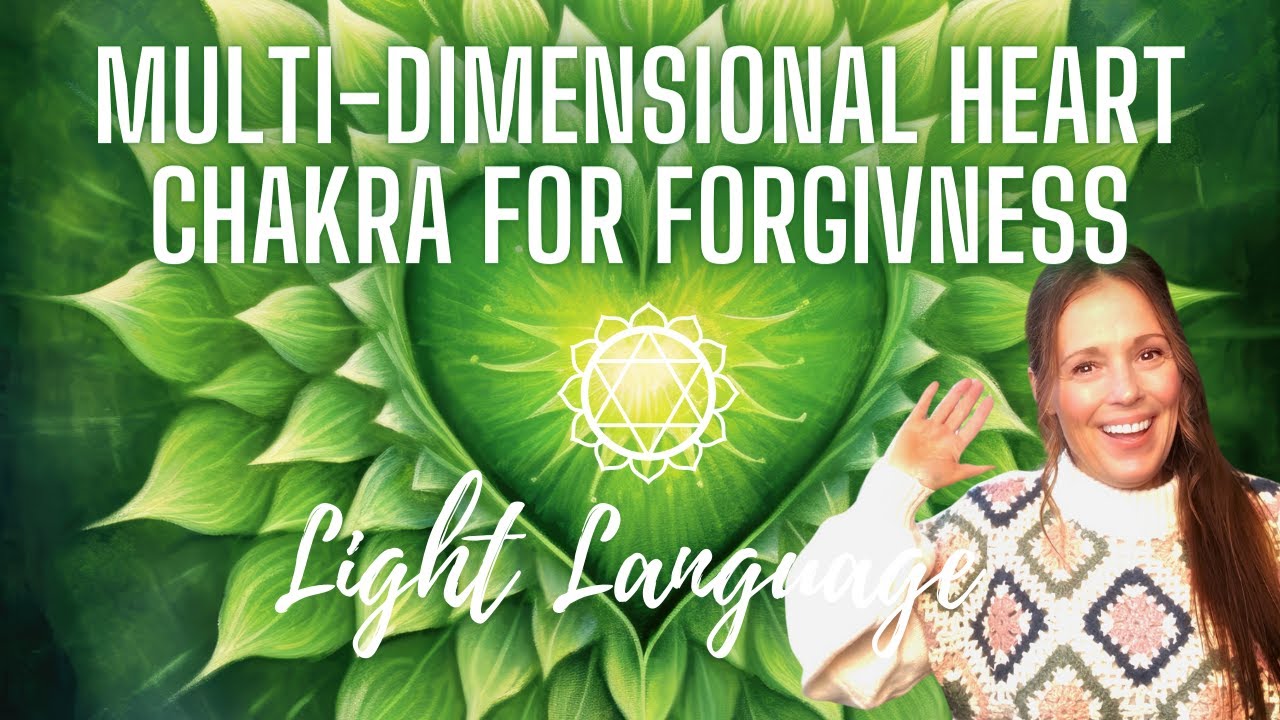 MULTI-DIMENSIONAL HEART CHAKRA: Light Language For Forgiveness