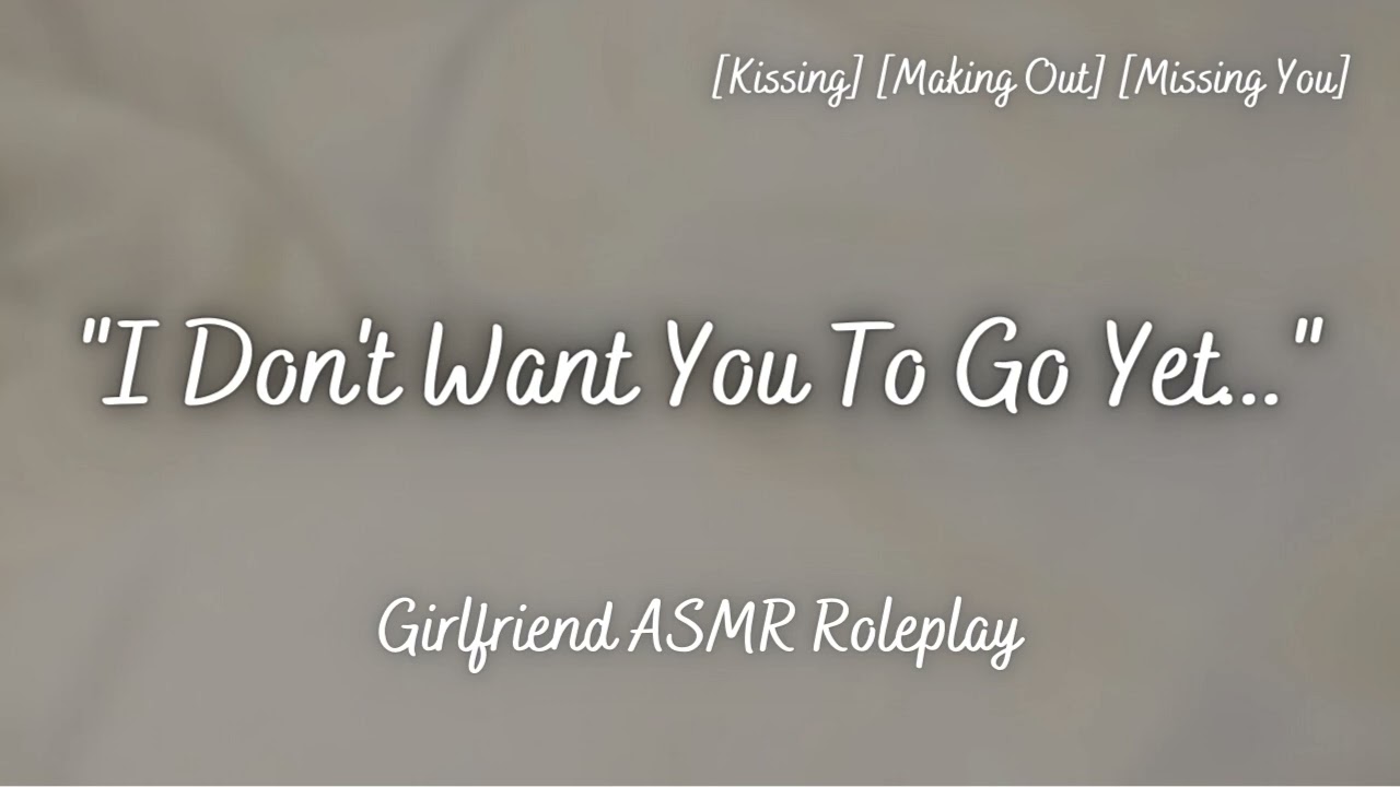 Girlfriend Doesnt Want To Let You Go [F4A] [Kisses] [Making Out] [Girlfriend ASMR Roleplay]