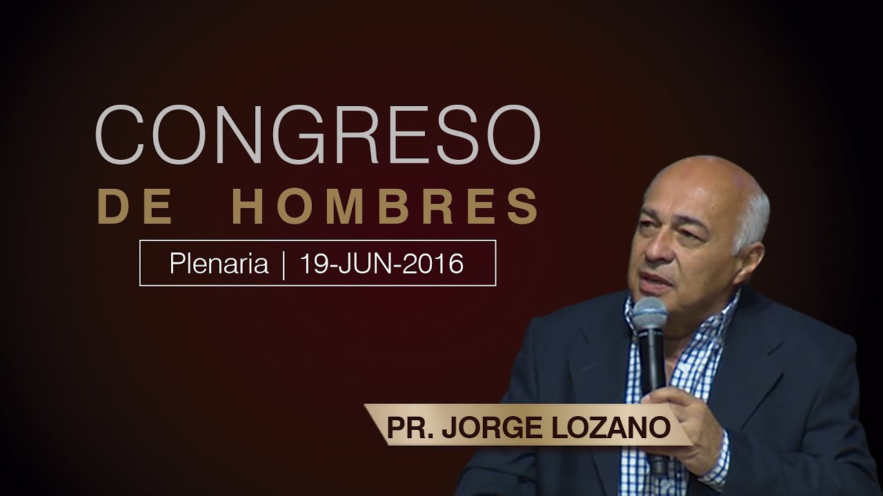 Pr. Jorge Lozano | El Varón como cabeza del Hogar | Congreso de Hombres