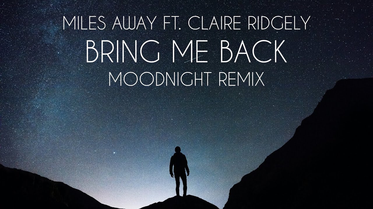 Miles Away ft. Claire Ridgely - Bring Me Back (Moodnight Remix)