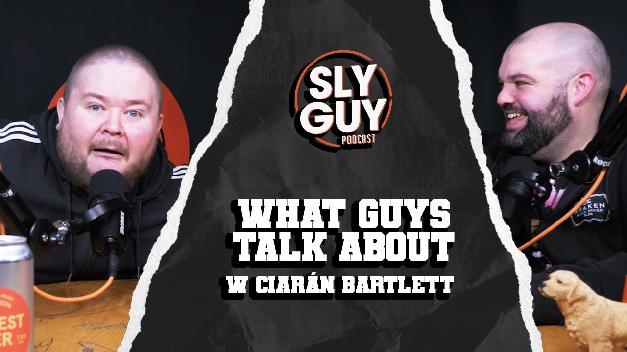 SLY GUY PODCAST- 01/02/24- WHAT GUYS TALK ABOUT w Ciarán Bartlett