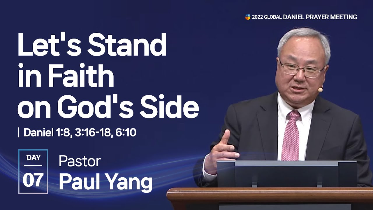 [2022 GLOBAL DANIEL PRAYER MEETING DAY7] Let's Stand in Faith on God's Side - Pastor Paul Yang