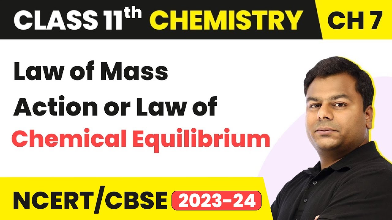 Law of Mass Action or Law of Chemical Equilibrium | Class 11 Chemistry Ch 7 | CBSE/JEE/NEET
