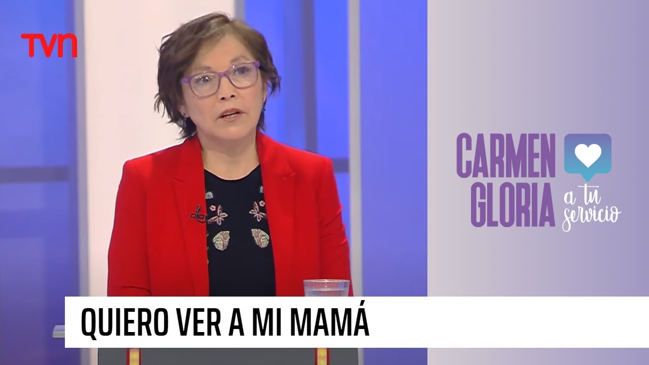 Quiero ver a mi mamá | Carmen Gloria a tu servicio
