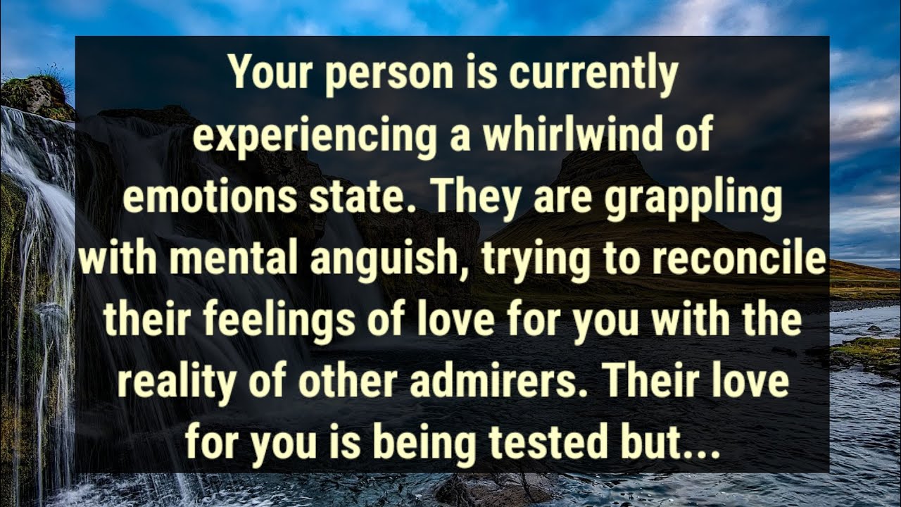 💌Your person is currently experiencing a whirlwind of emotions state. They are grappling with...